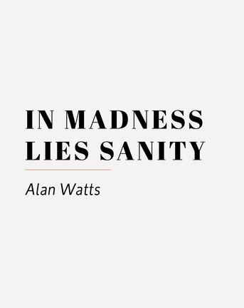 in madness lies sanity alan watts 05