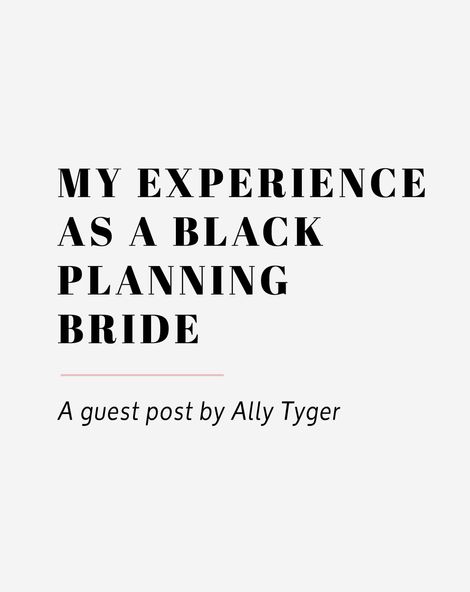 my experience as a black planning bride by ally tyger